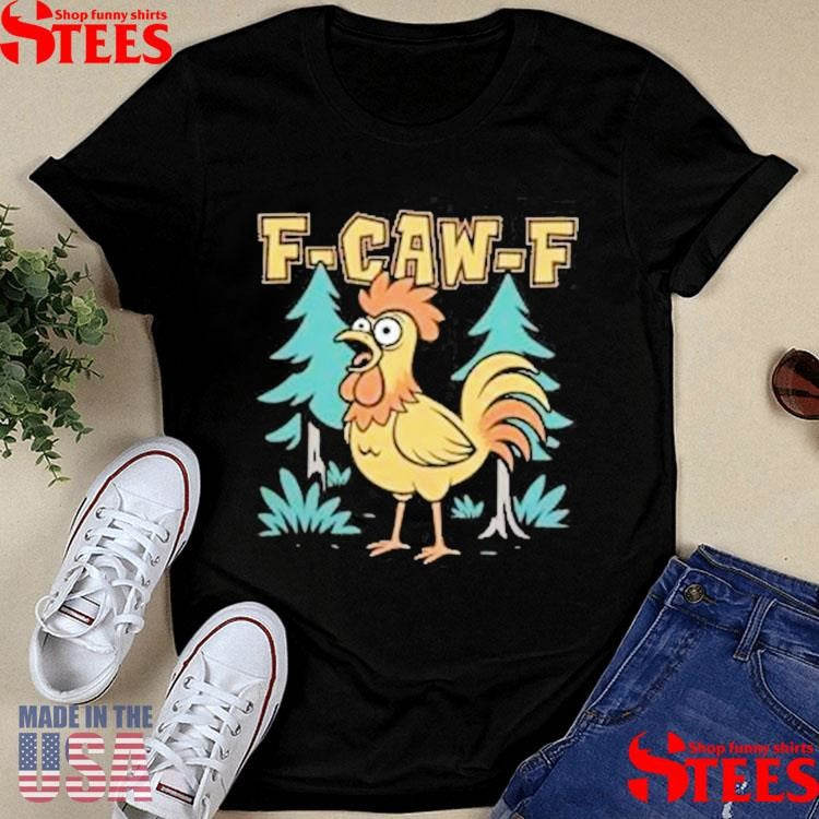 F-caw-f Chicken Scream T-shirt