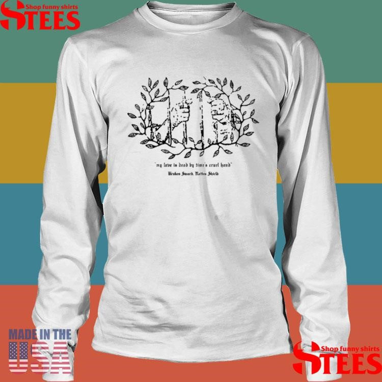 Fantasy Initiative My Love Is Dead By Time’s Cruel Hand Shirts