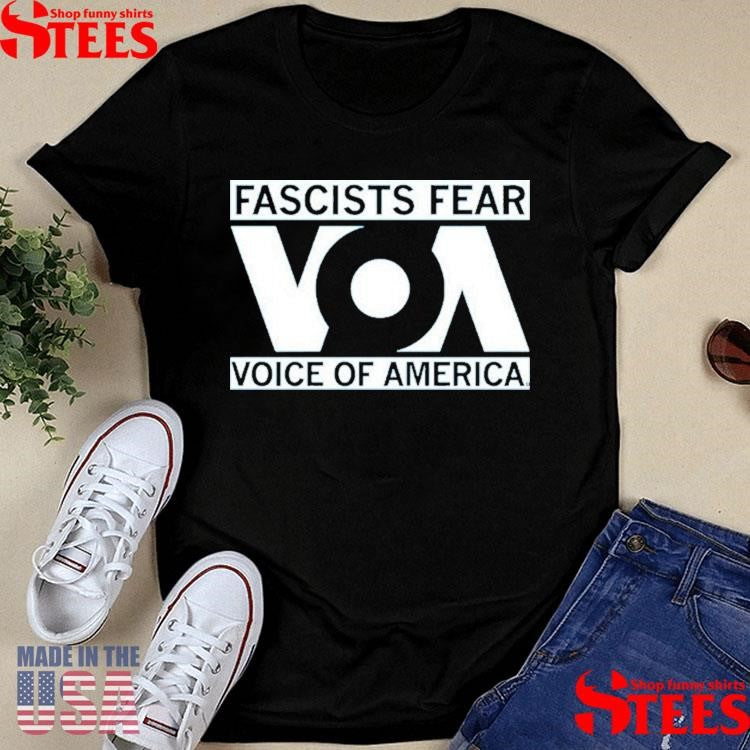 Fascists Fear Voice Of America Shirts