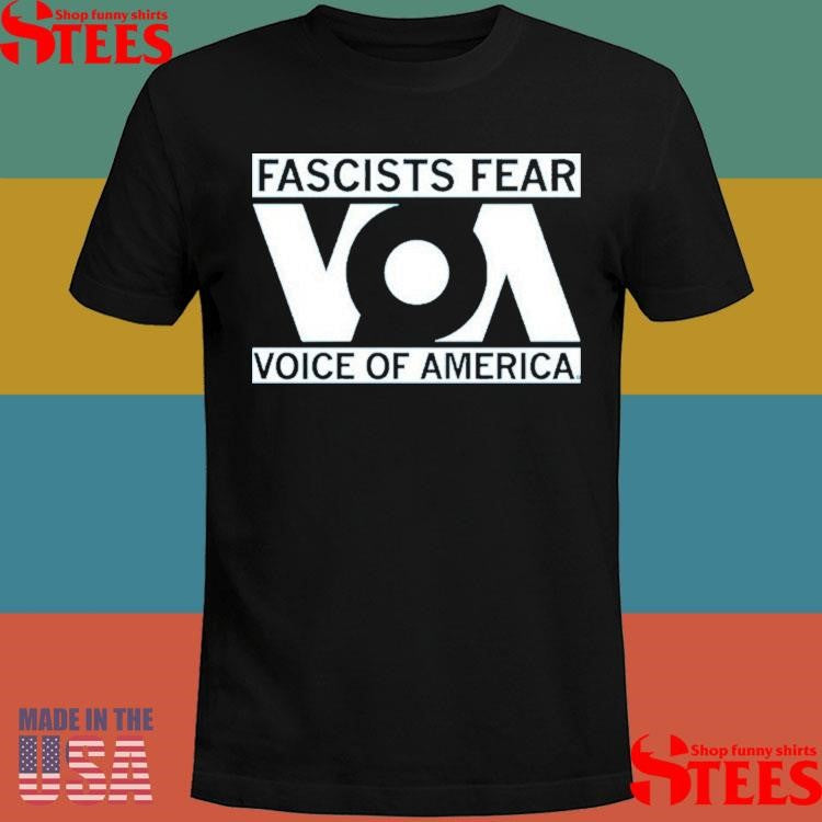 Fascists Fear Voice Of America Shirts