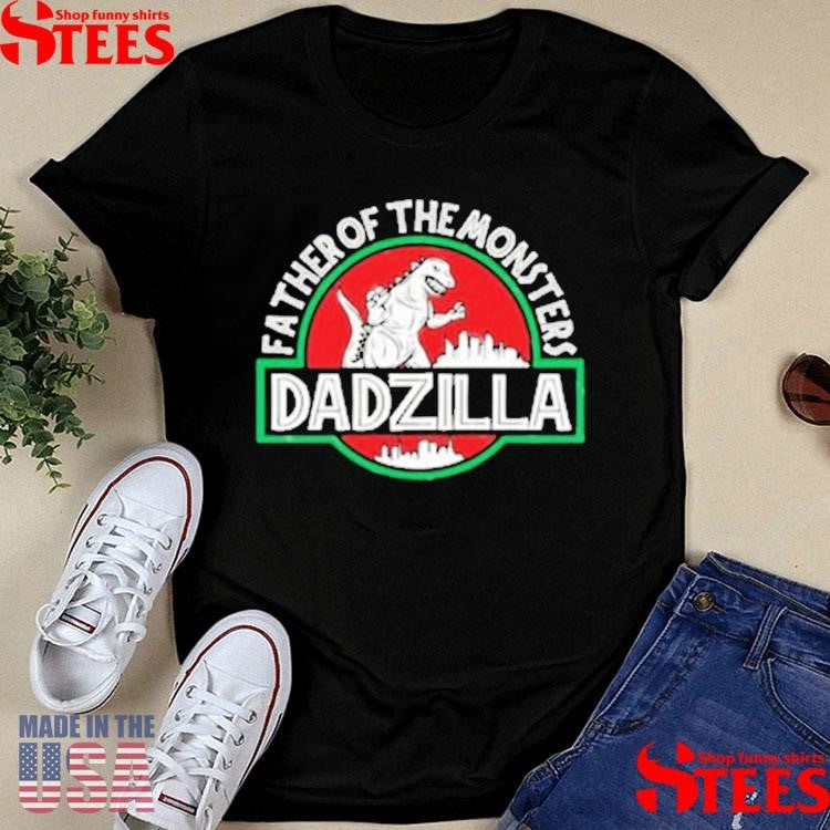 Father Of The Monsters Dadzilla T-shirt