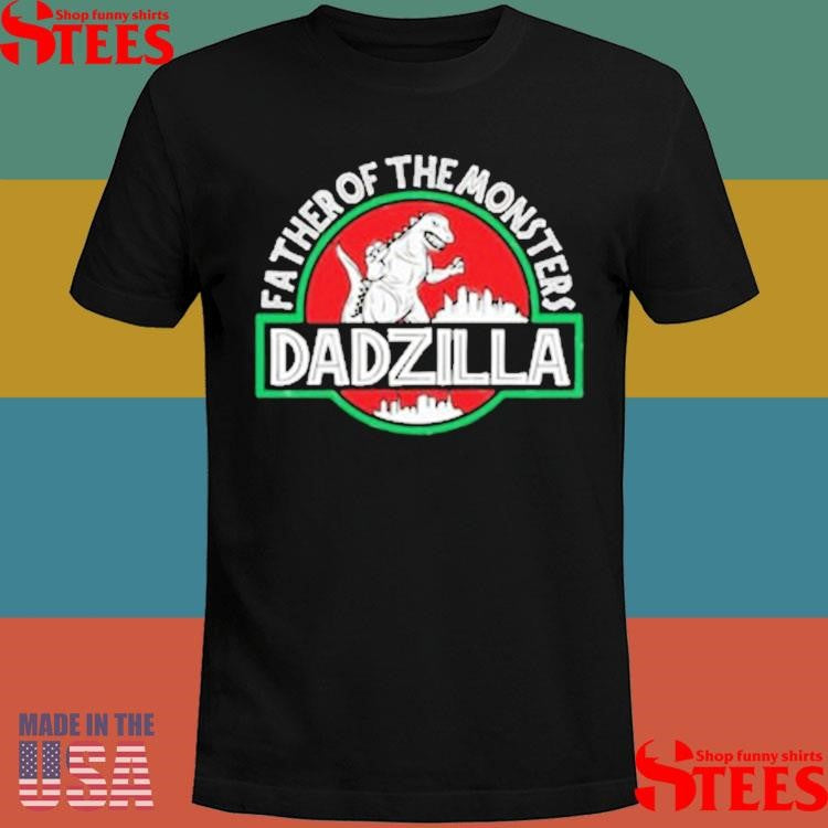 Father Of The Monsters Dadzilla T-shirt