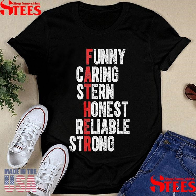 Fathers Funny Caring Stern Honest Reliable Strong Exclusive Shirts