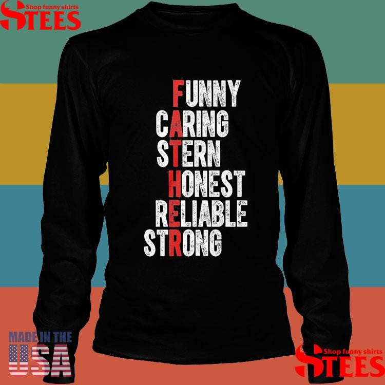 Fathers Funny Caring Stern Honest Reliable Strong Exclusive Shirts