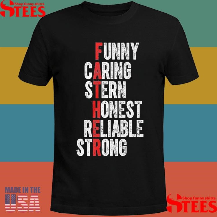 Fathers Funny Caring Stern Honest Reliable Strong Exclusive Shirts