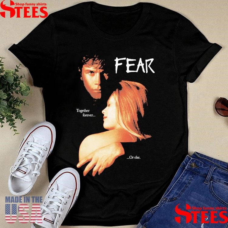 Fear 96 Together Forever Or Else Shirts