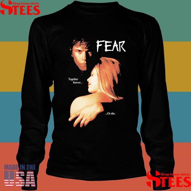 Fear 96 Together Forever Or Else Shirts