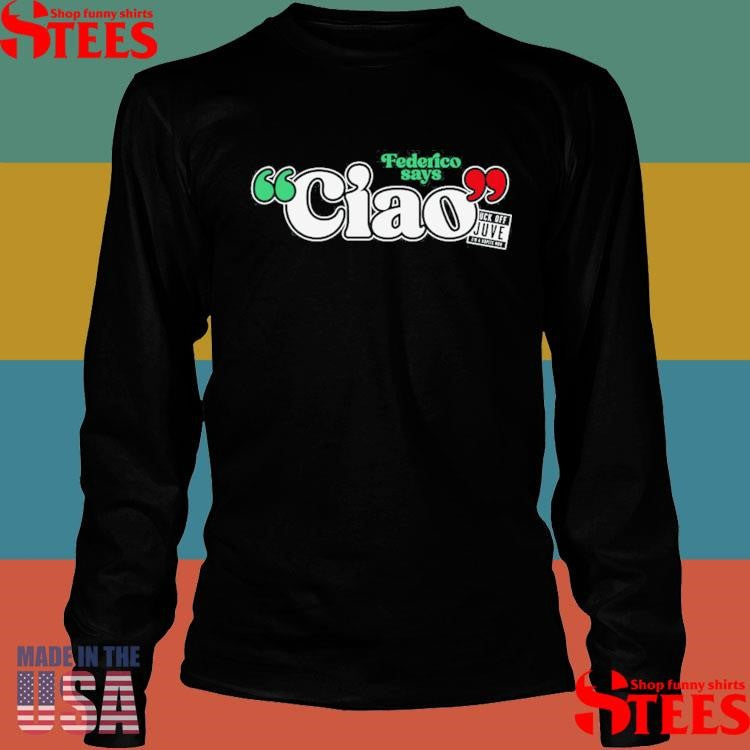 Federico Says Ciao Shirts