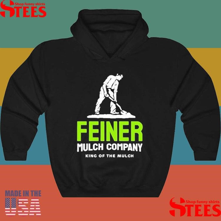 Feiner Mulch Company King Of The Mulch Dig Logo Shirts