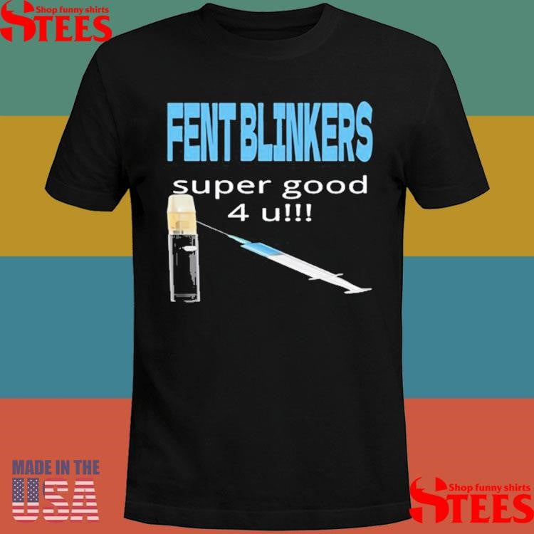 Fent Blinkers Super Good 4 U T-shirt
