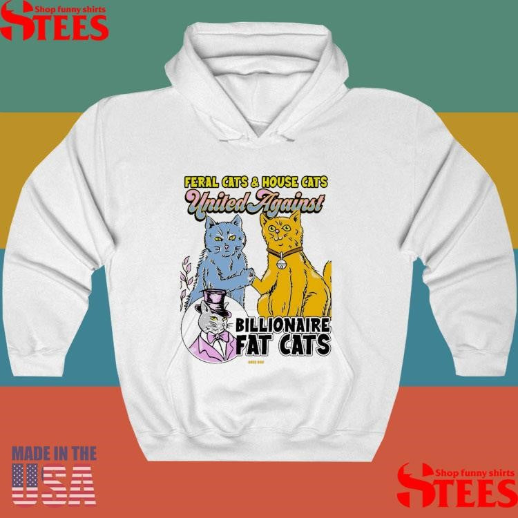 Feral Cats And House Cats United Against Billionaire Fat Cats Shirts