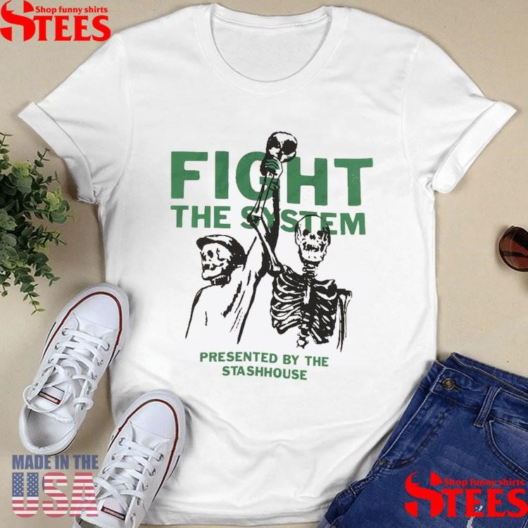 Fight The System Presented By The Stashhouse Shirts
