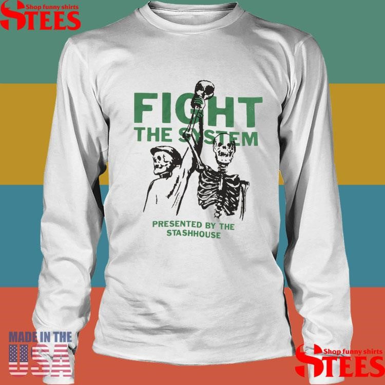 Fight The System Presented By The Stashhouse Shirts