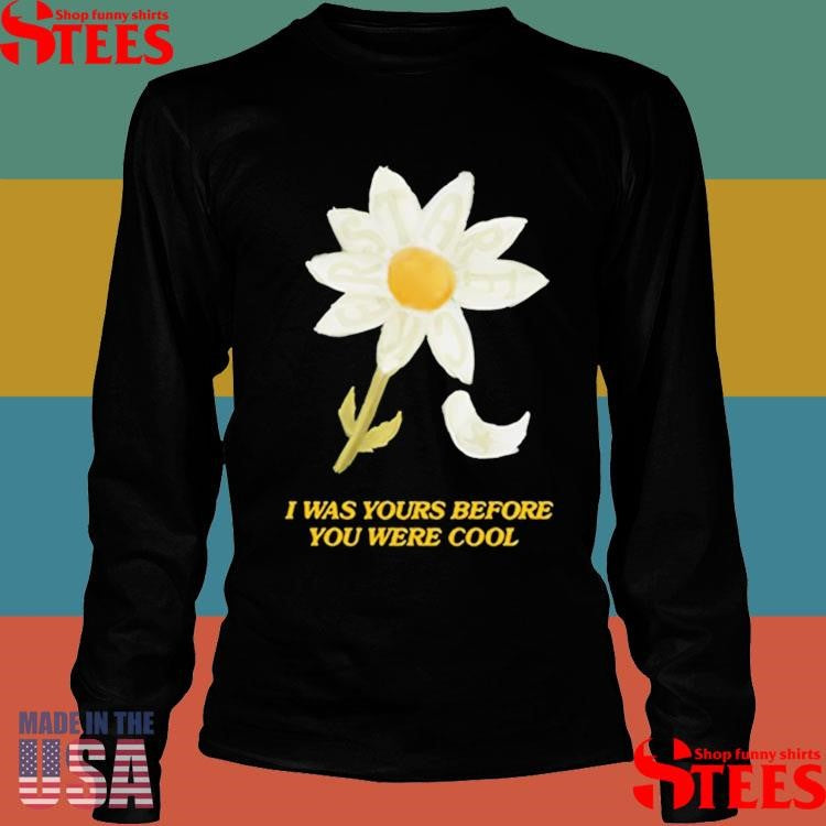 Finneas I Was Yours Before You Were Cool Shirts