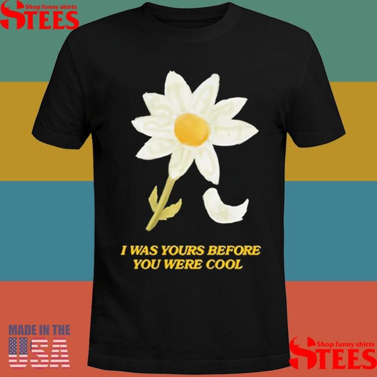 Finneas I Was Yours Before You Were Cool Shirts