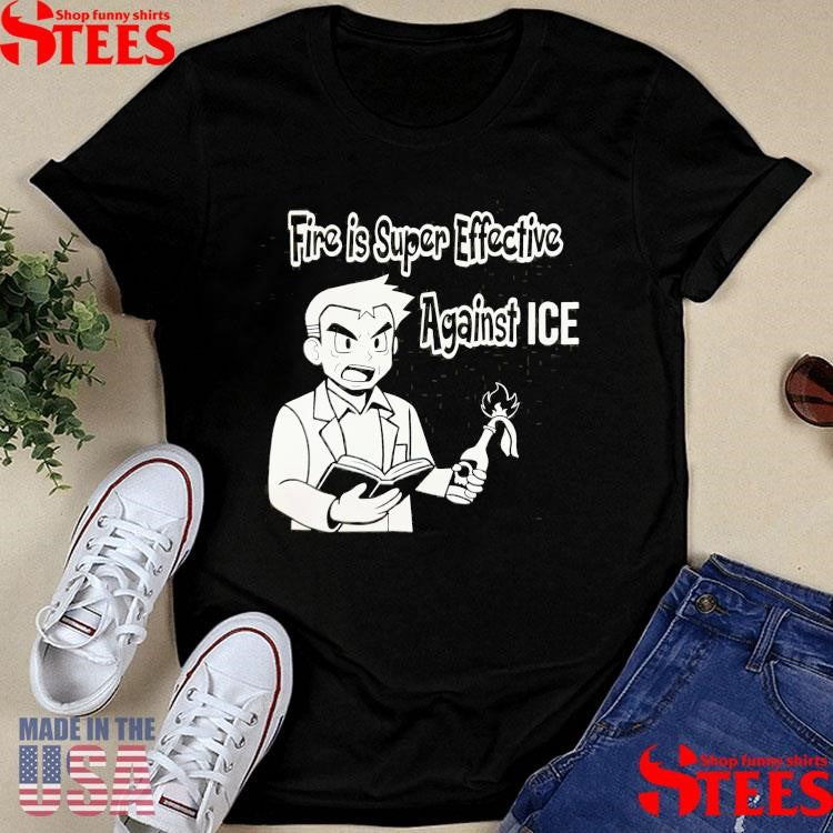 Fire Is Super Effective Against Ice T-shirt