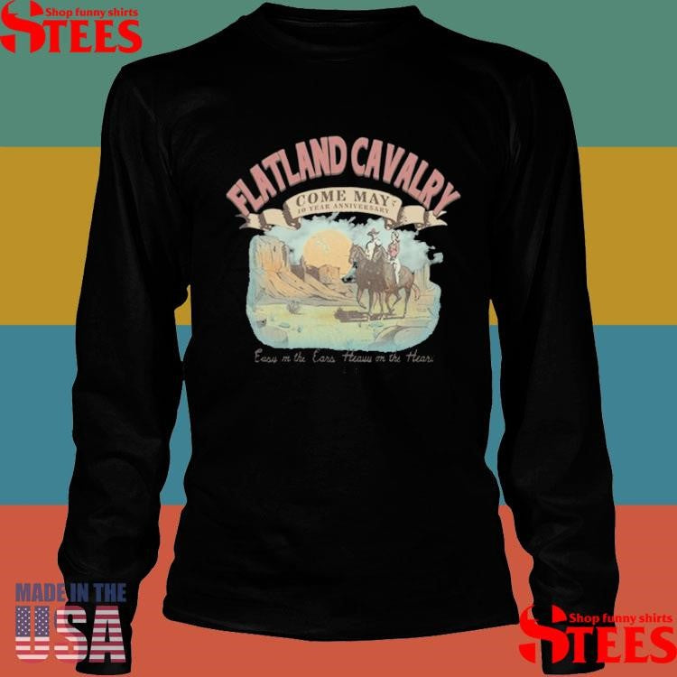 Flatland Cavalry Come May 10 Year Anniversary Shirts