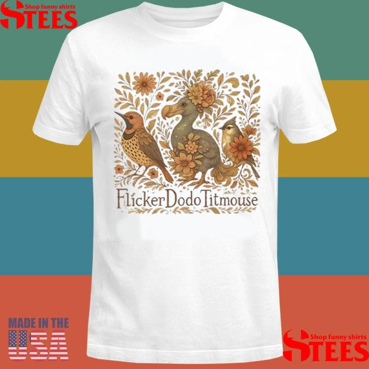 Flicker Dodo Titmouse Fuck Donald Trump Shirts