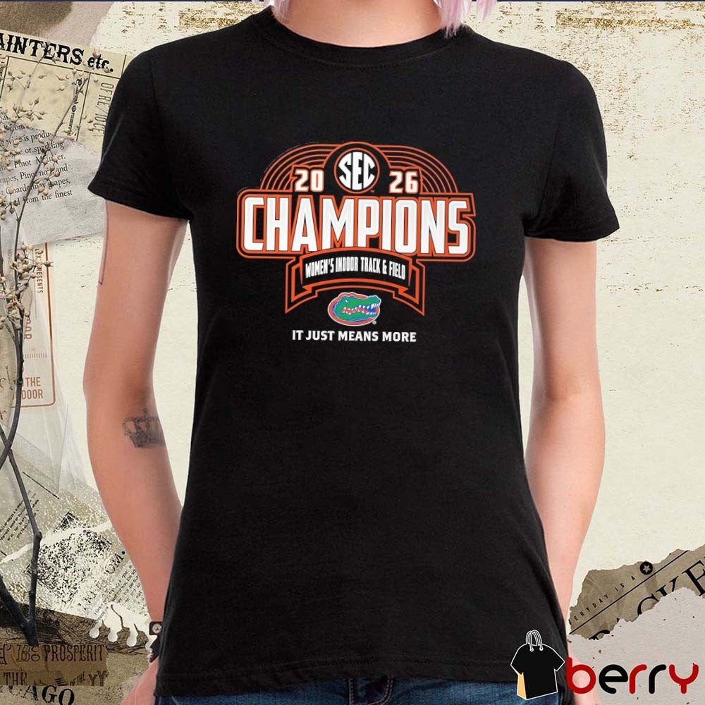 Florida Gators 2026 SEC Women’s Indoor Track & Field Champions It Just means More Locker Room t-shirt