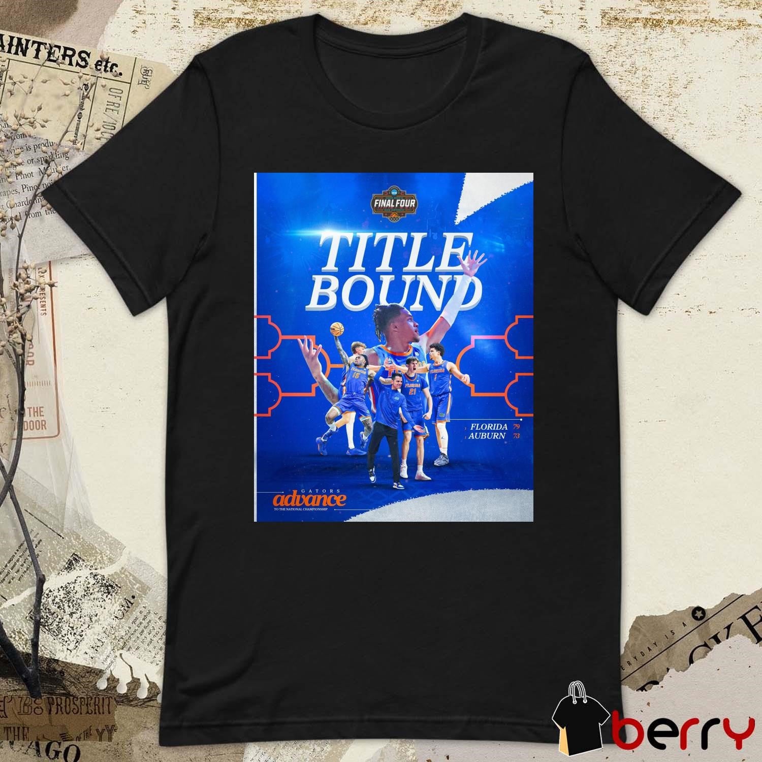 Florida Gators men’s basketball Advance To The National Championship Title Bound NCAA Final Four 2025 t-shirt