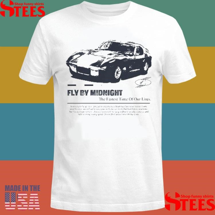 Fly By Midnight The Fastest Time Of Our Lives Shirts