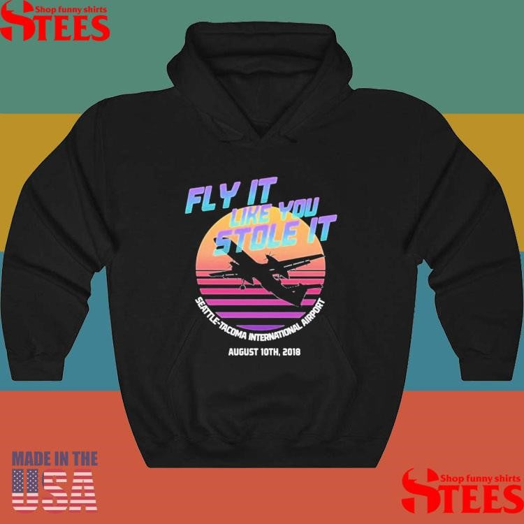 Fly It Like You Stole It Seattle-tacoma International Airport August 10th 2018 T-shirts