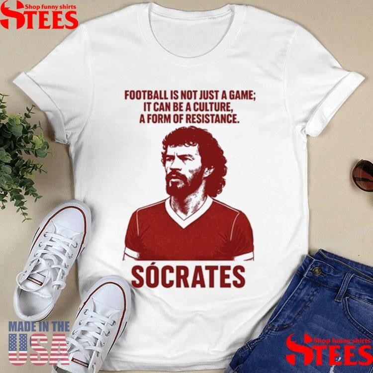 Football Is Not Just A Game It Can Be A Culture A Form Of Resistance Socrates T-shirt
