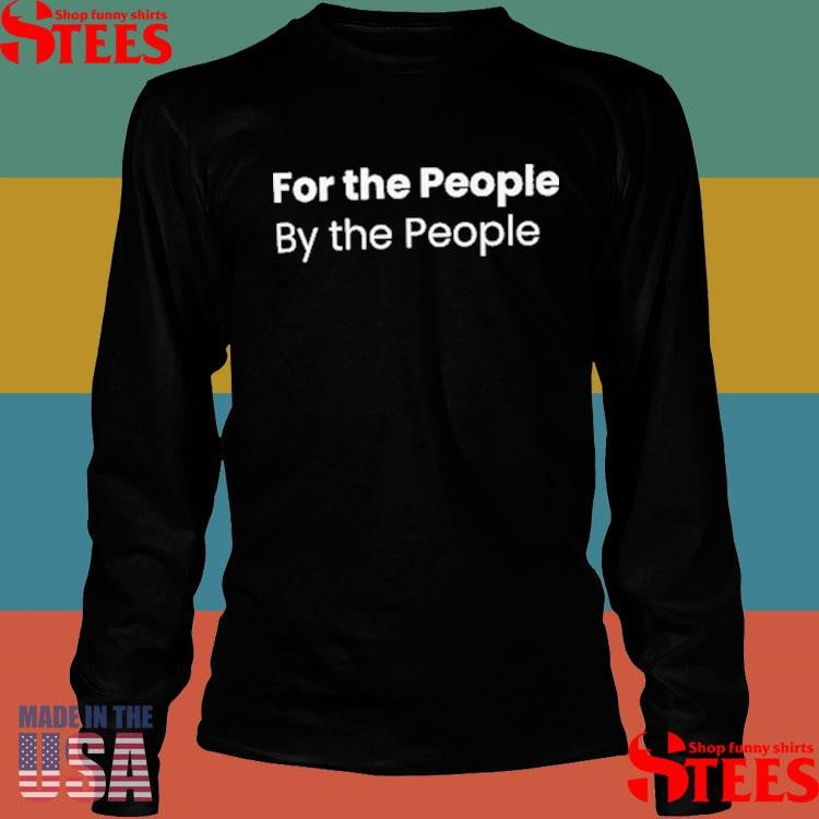 For The People By The People Soundoff Aubile Shirts