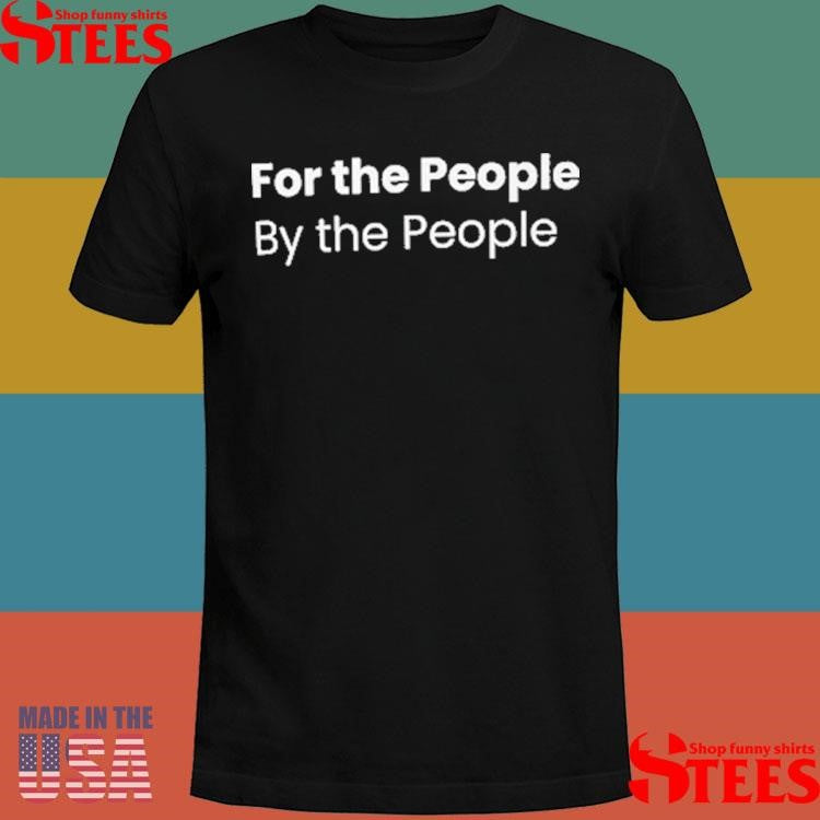 For The People By The People Soundoff Aubile Shirts