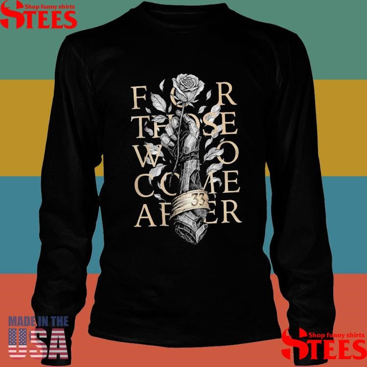 For Those Who Come After Gothic Sword And Rose Game Lover T-shirt