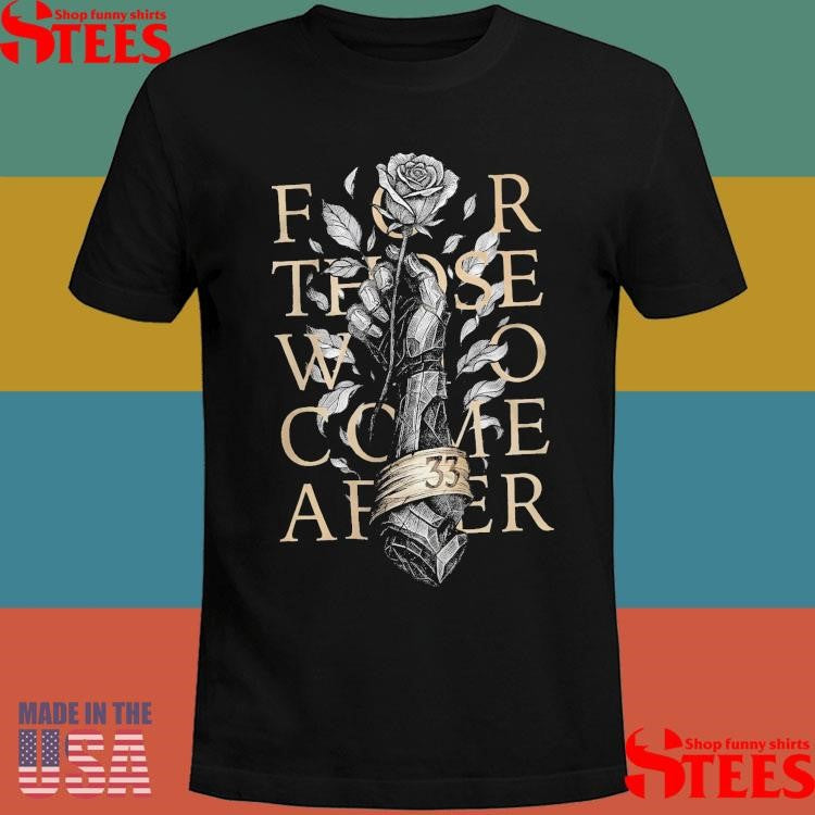 For Those Who Come After Gothic Sword And Rose Game Lover T-shirt