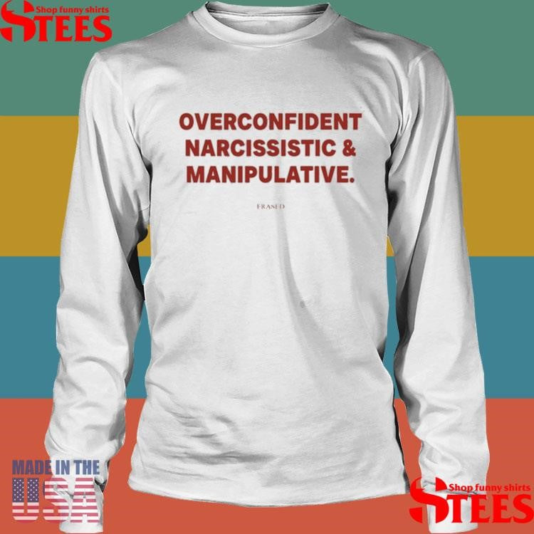 Frases Overconfident Narcissistic And Manipulative Shirts