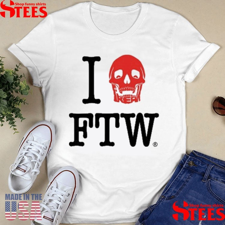 Freak The World I Love Ftw Shirts