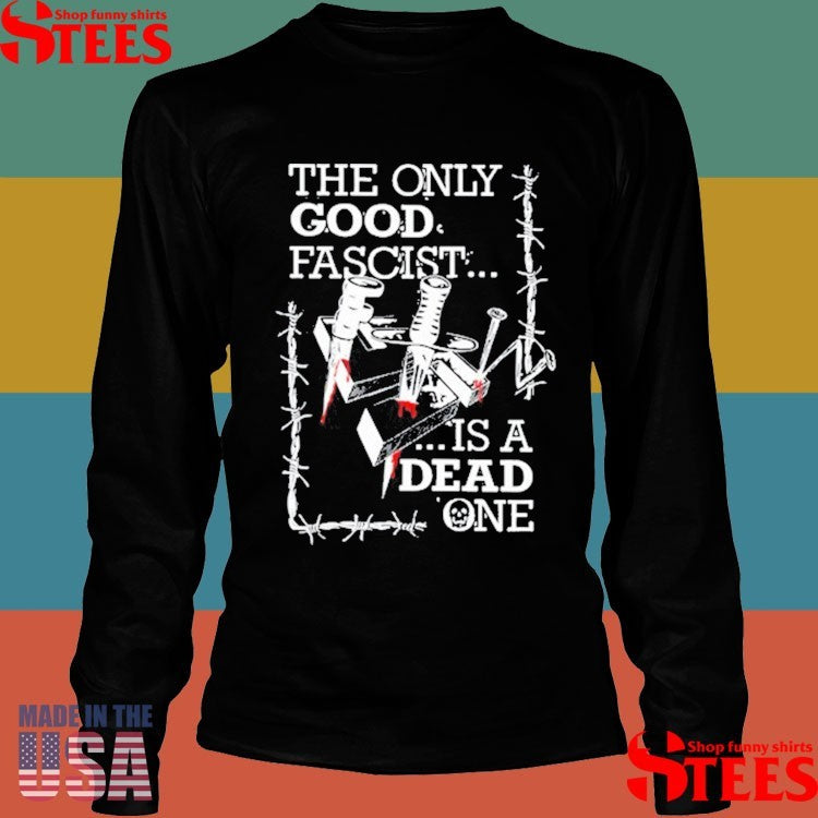 Freak The World The Only Good Fascist Is A Dead One 161 Shirts
