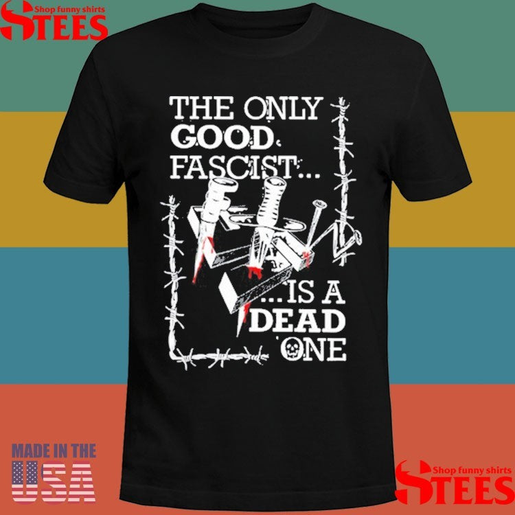 Freak The World The Only Good Fascist Is A Dead One 161 Shirts