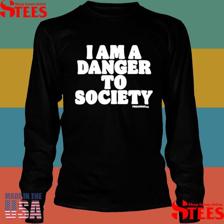 Freakbait I Am A Danger To Society Shirts