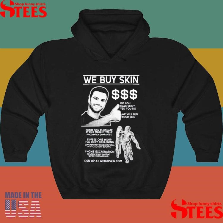 Freakbait We Buy Skin Do You Have Skin Yes You Do We Will Buy Your Skin Shirts