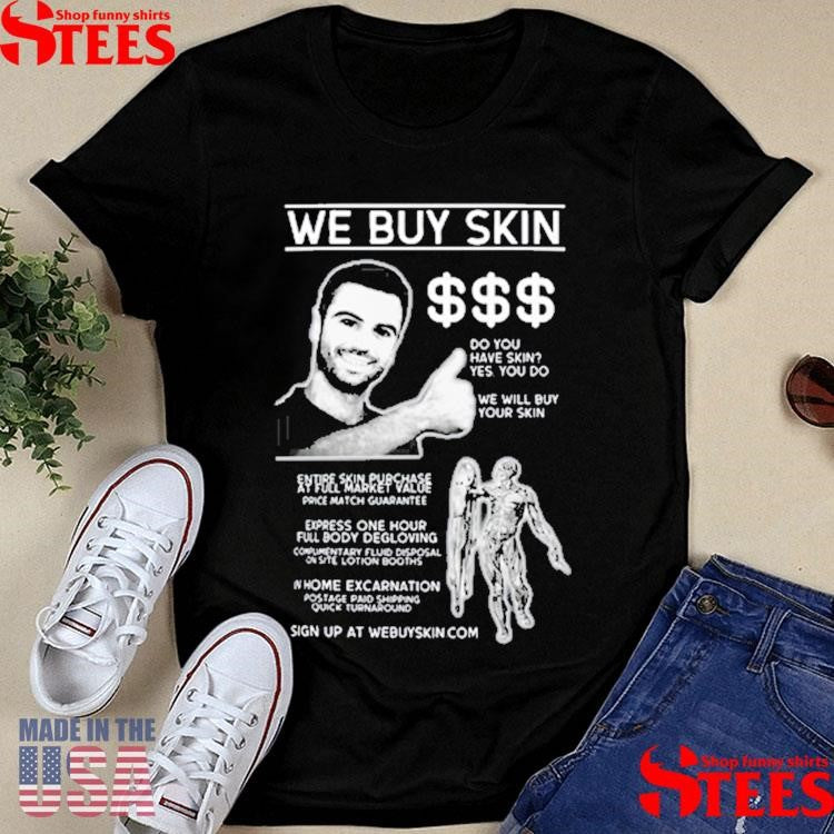 Freakbait We Buy Skin Do You Have Skin Yes You Do We Will Buy Your Skin Shirts