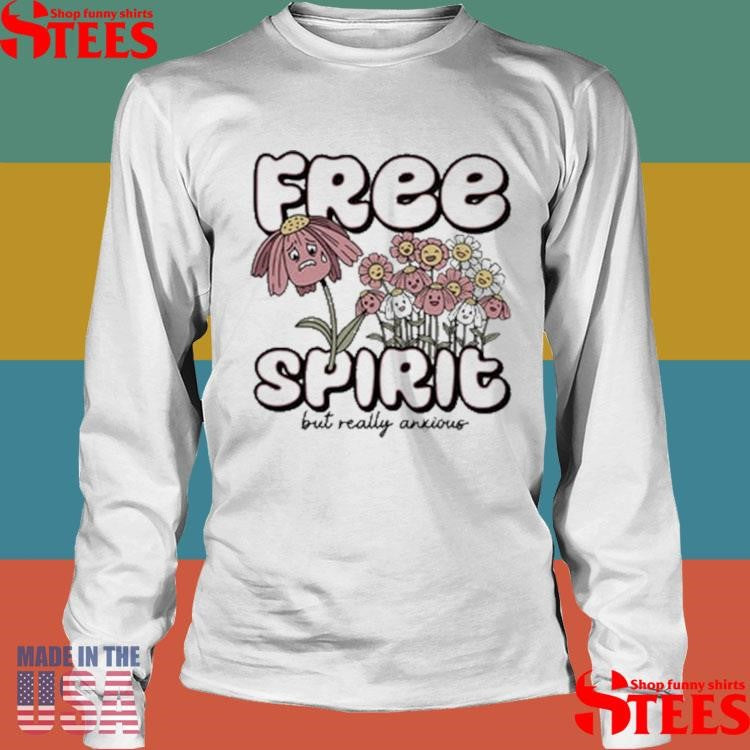 Free Spirit But Really Anxious T-shirts