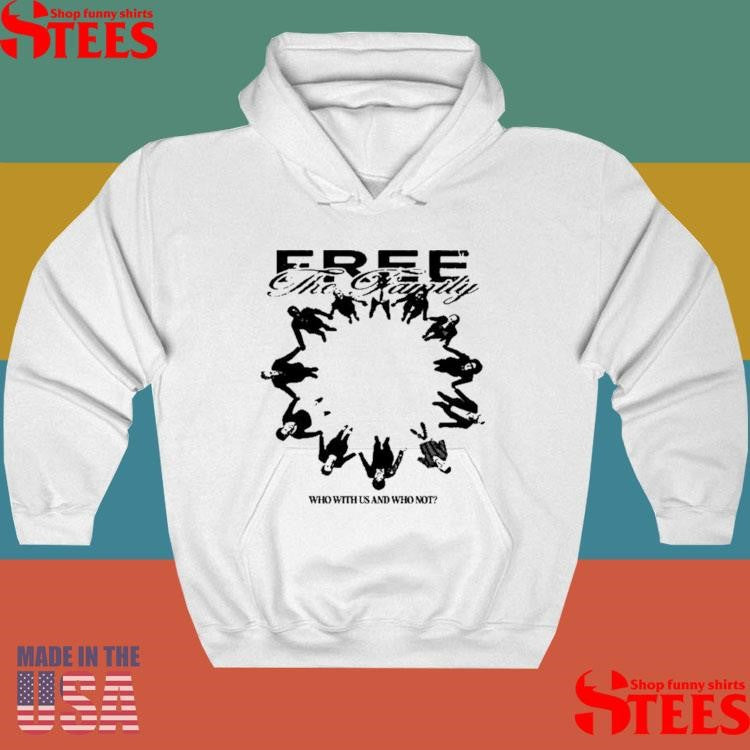 Free The Family Who With Us And Why Not Shirts