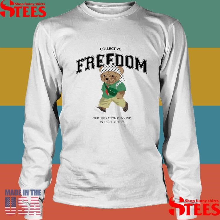 Freedom Bear Our Liberation Is Bound In Each Other’s T-shirt