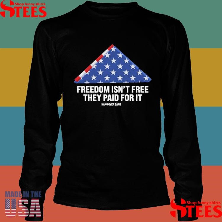 Freedom Isn’t Free, They Paid For It Shirts