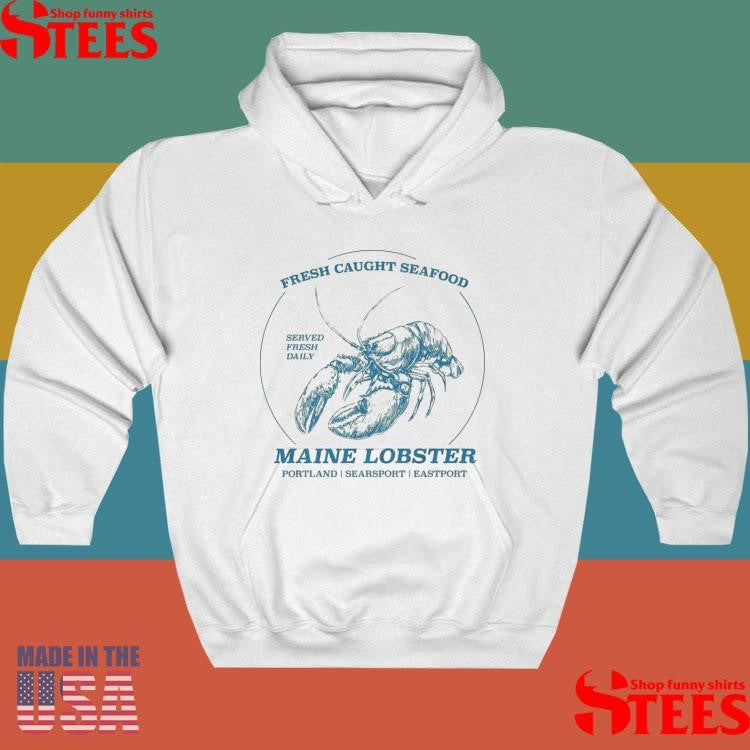Fresh Caught Seafood Served Fresh Daily Maine Lobster Portland Searsport Eastport T-shirt