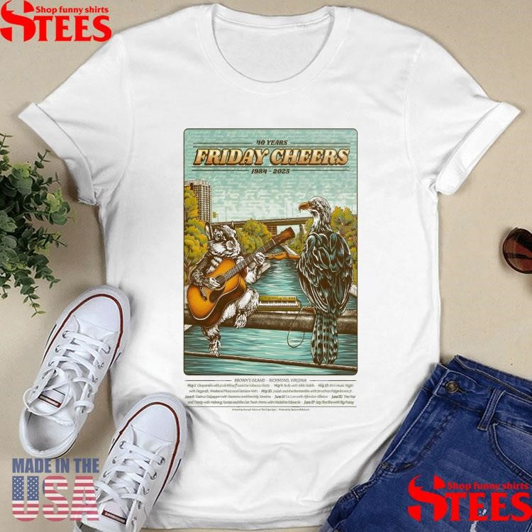 Friday Cheers 40 Years 1984-2025 Brown’s Island Richmond, Va Poster Shirts