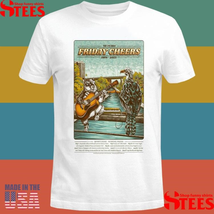Friday Cheers 40 Years 1984-2025 Brown’s Island Richmond, Va Poster Shirts