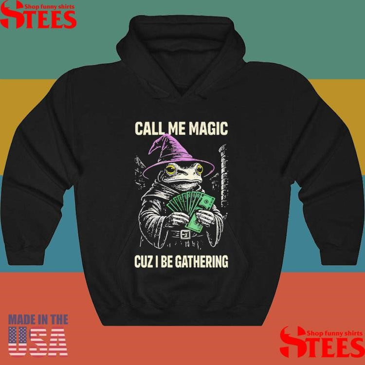 Frog Call Me Magic Cuz I Be Gathering T-shirt
