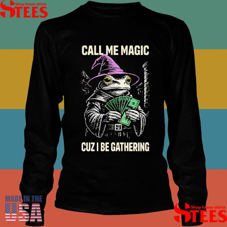Frog Call Me Magic Cuz I Be Gathering T-shirt
