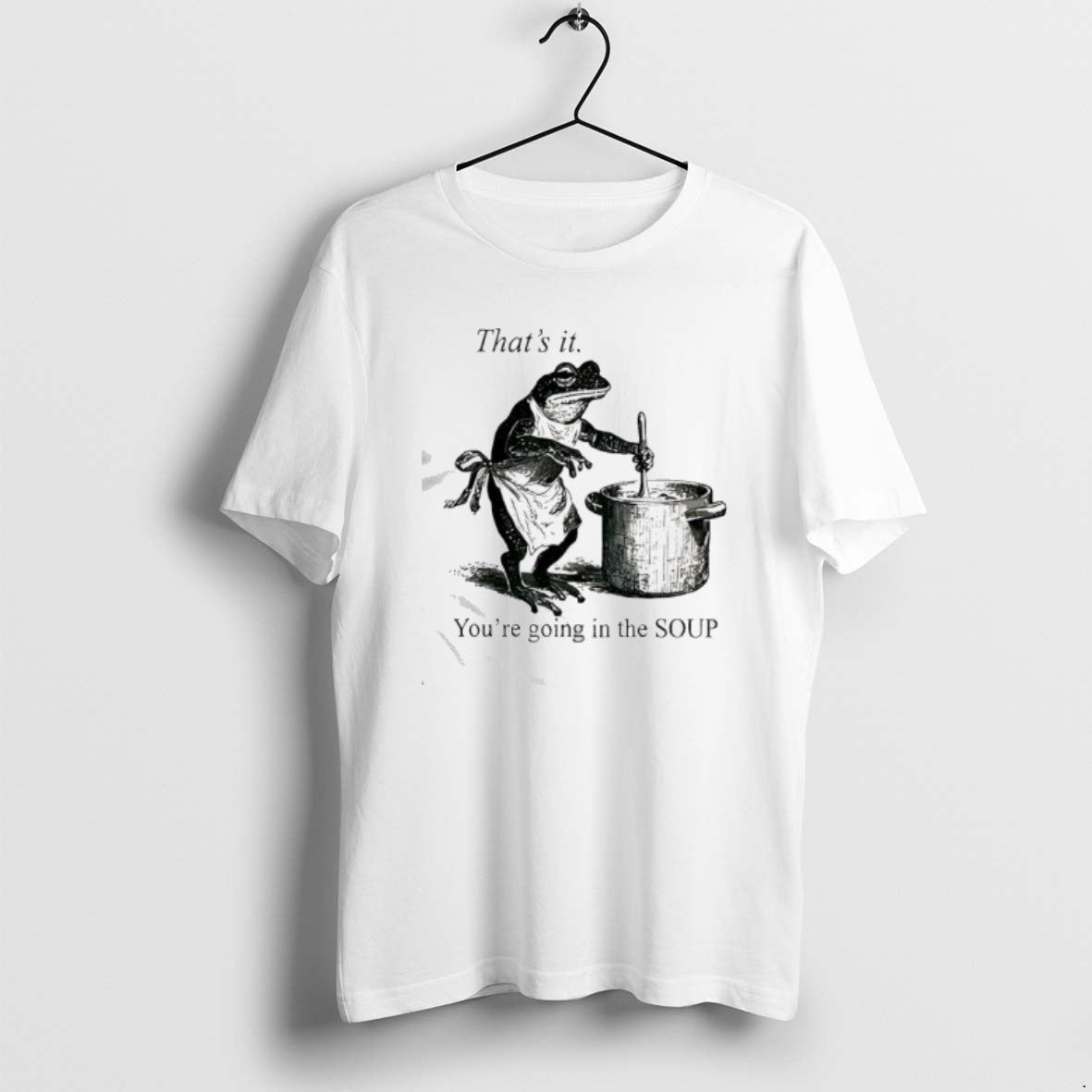 Official Frog Youre Going In The Soup Thats It T-Shirts, Hoodie, Sweatshirt | CiraTrend.com