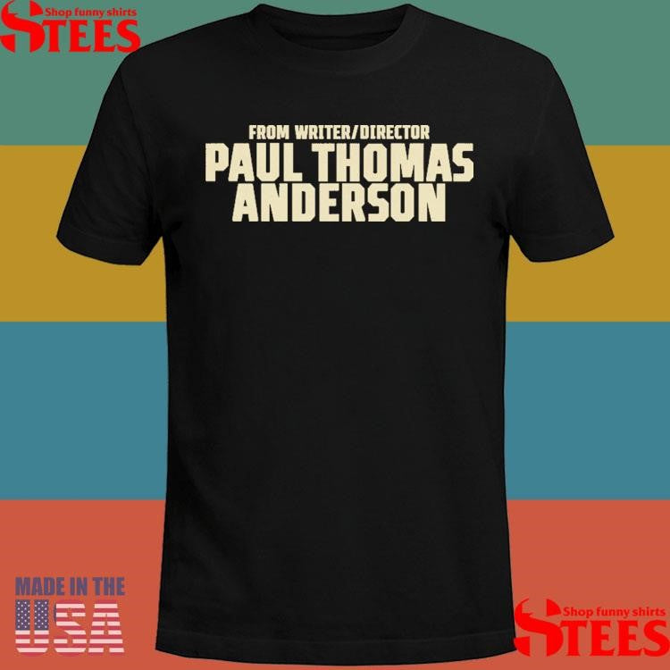 From Writer Director Paul Thomas Anderson Shirts