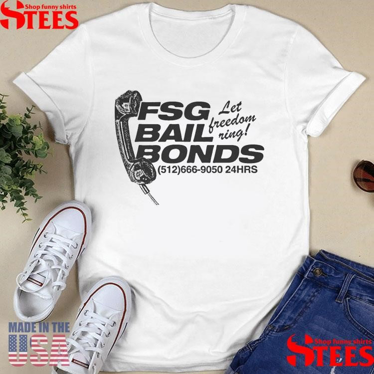 Fsg Bail Bonds Let Freedom Ring Shirts
